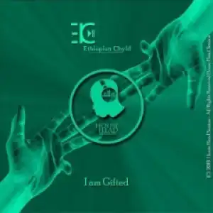 Ethiopian Chyld - I Am Gifted (Original Mix)